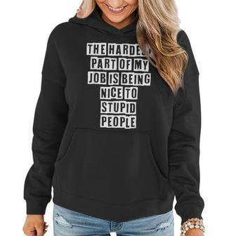 Lovely Funny Cool Sarcastic The Hardest Part Of My Job Is Women Hoodie - Thegiftio UK
