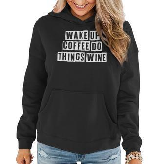 Lovely Funny Cool Sarcastic Wake Up Coffee Do Things Wine Women Hoodie - Thegiftio UK