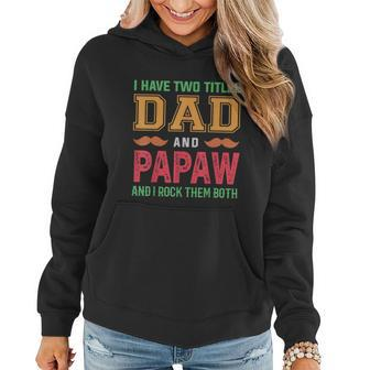 Mens I Have Two Titles Dad And Papaw Funny Grandpa Fathers Day Women Hoodie - Thegiftio UK