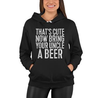 Mens Thats Cute Now Bring Your Uncle A Beer Women Hoodie - Monsterry