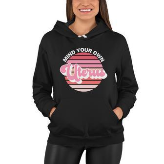Mind Your Own Uterus Pro Choice Apparel Womens Rights Gift Women Hoodie - Monsterry DE