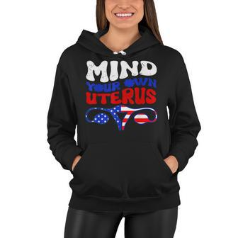 Mind Your Own Uterus Reproductive Rights 4Th Of July Women Hoodie - Seseable