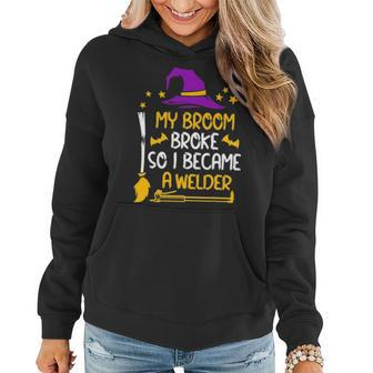 My Broom Broke So I Became A Welder Halloween Women Hoodie - Thegiftio UK