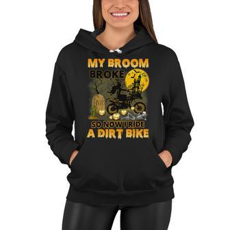My Broom Broke So Now I Ride A Dirt Bike Witch Halloween Women Hoodie - Seseable