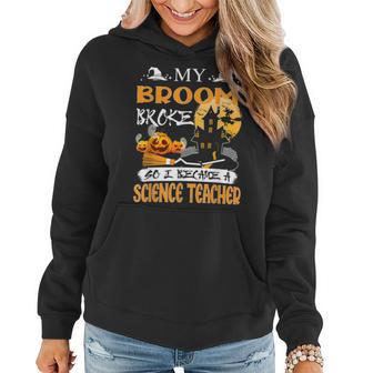 My Broom Broke So Now I Teach Halloween Science Teacher Women Hoodie Graphic Print Hooded Sweatshirt - Thegiftio