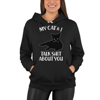 My Cat & I Talk Shit About You Women Hoodie - Monsterry