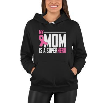 My Mom Is My Superhero Breast Cancer Funny Mothers Day Women Hoodie - Monsterry UK