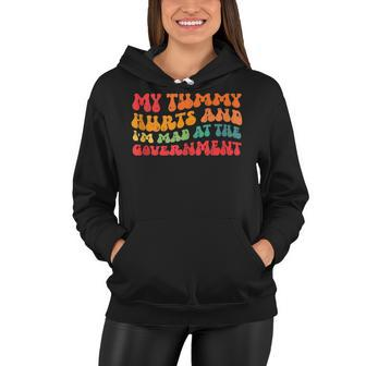My Tummy Hurts And Im Mad At The Government Women Hoodie - Seseable