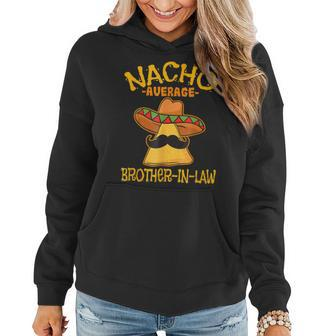 Nacho Average Brother-In-Law In-Law Mexican Cinco De Mayo Women Hoodie Graphic Print Hooded Sweatshirt - Thegiftio UK