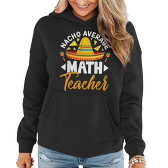Nacho Average Math Teacher Sombrero Mexican Cinco De Mayo Women Hoodie Graphic Print Hooded Sweatshirt - Thegiftio UK