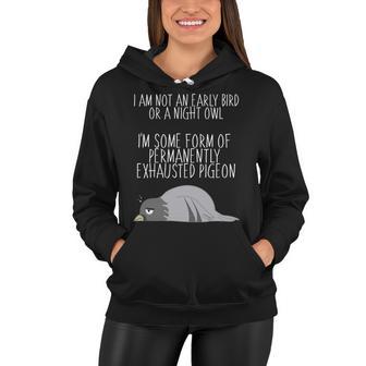 Not An Early Bird Night Owl Im Some Form Of Permanently Exhausted Pigeon Women Hoodie - Monsterry