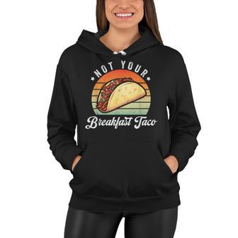 Not Your Breakfast Taco We Are Not Tacos Funny Jill Biden Women Hoodie - Seseable
