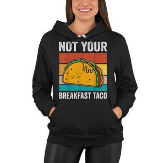Not Your Breakfast Taco Women Hoodie - Seseable