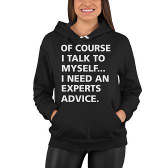 Of Course I Talk To Myself… I Need An Experts Advice Women Hoodie - Monsterry