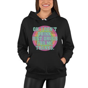 Oh I Dont Drink Just Drugs For Me Thanks Funny Costumed Tshirt Women Hoodie - Monsterry