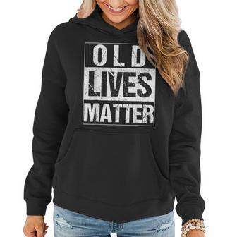 Old Lives Matter Elderly 40Th 50Th 60Th 70Th Birthday Women Hoodie Graphic Print Hooded Sweatshirt - Thegiftio UK