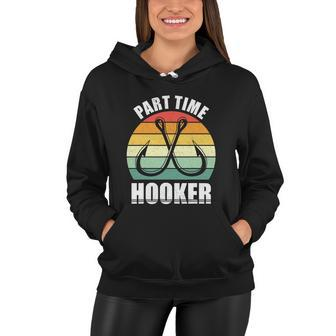 Part Time Hooker Fishing Lover Sarcastic Rude For Dad Women Hoodie - Monsterry CA