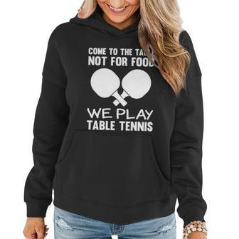 Pingpong Come To The Table Not For Food We Play Table Tennis Funny Gift Women Hoodie - Thegiftio UK