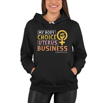 Pro Choice My Body Choice Uterus Business Pro Choice Women Hoodie - Monsterry