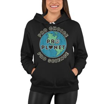 Pro Choice Pro Planet Pro Science Climate Change Earth Day Women Hoodie - Seseable