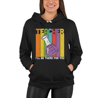 Proud Teacher I’Ll Be There For You Teacher Quote Graphic Shirt For Female Male Women Hoodie - Thegiftio UK