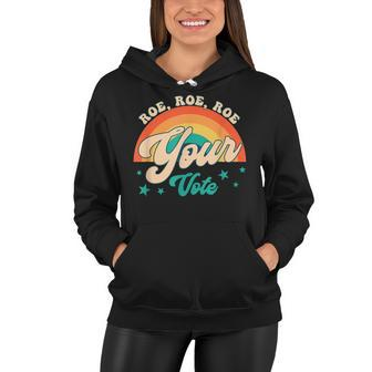 Roe Roe Roe Your Vote Pro Roe Feminist Reproductive Rights Women Hoodie - Seseable