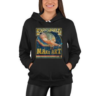 Save The World Make Art Painters Graphic Artists Potters Women Hoodie - Monsterry AU