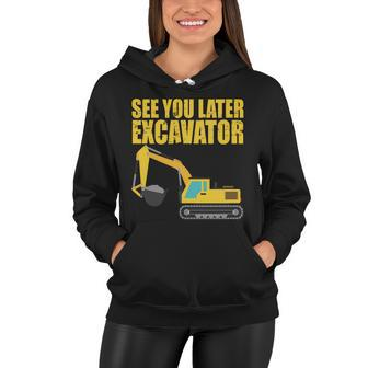 See You Later Excavator Tshirt Women Hoodie - Monsterry UK