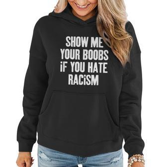 Show Me Your Boobs If You Hate Racism Women Hoodie - Thegiftio UK