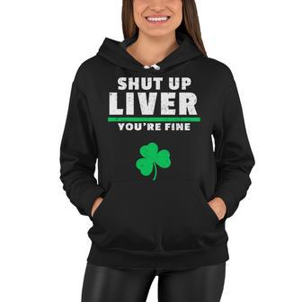 Shut Up Liver Youre Fine Irish Clover Women Hoodie - Thegiftio UK