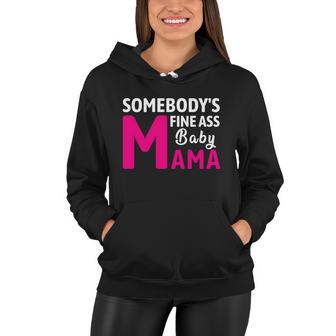 Somebodys Fine Ass Baby Mama Funny Mom Saying Cute Mom Women Hoodie - Monsterry