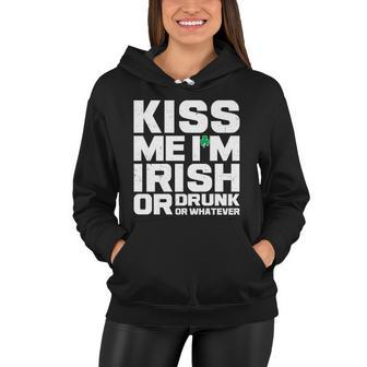 St Patricks Day Kiss Me Im Irish Or Drunk Or Whatever Women Hoodie - Monsterry UK