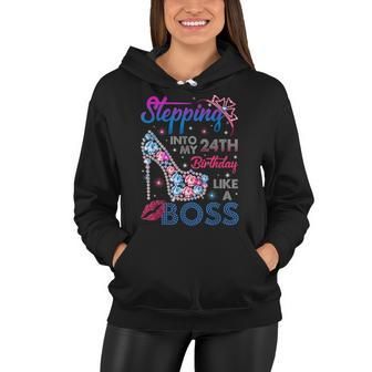 Stepping Into My 24Th Birthday Like A Boss Birthday Womens Women Hoodie - Seseable