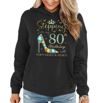 Stepping Into My 80Th Birthday With Gods Grace And Mercy Women Hoodie - Thegiftio UK