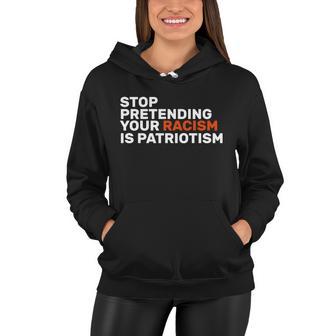 Stop Pretending Your Racism Is Patriotic Tshirt Women Hoodie - Monsterry DE