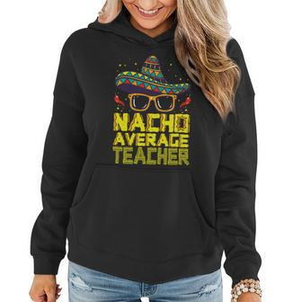 Teacher Cinco De Mayo Nacho Average Teacher Sombrero Women Hoodie - Seseable