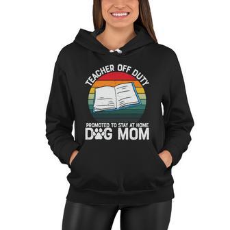 Teacher Off Duty Promoted To Dog Mom Graphic Plus Size Shirt For Teacher Female Women Hoodie - Monsterry AU