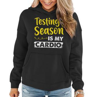 Testing Season Is My Cardio Shirt Funny Elementary Teacher Women Hoodie - Seseable