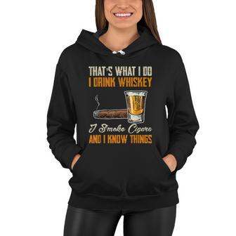 Thats What I Do Drink Whiskey Smoke Cigars And I Know Things Women Hoodie - Thegiftio UK