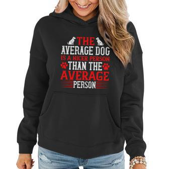 The Average Dog Is A Nicer Person Than The Average Person Women Hoodie - Thegiftio UK