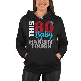 This 80S Baby Still Hangin Tough Women Hoodie - Monsterry