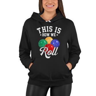 This Is How We Roll Bocce Ball Tshirt Women Hoodie - Monsterry UK