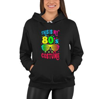This Is My 80S Costume For Women Party Funny Women Hoodie - Monsterry AU