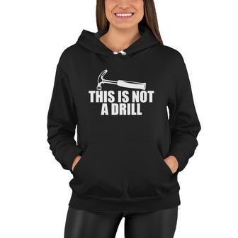This Is Not A Drill Funny Women Hoodie - Monsterry CA