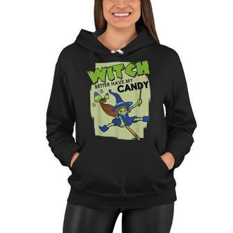 Trick Or Treat Witch Better Have My Candy Halloween Women Hoodie - Seseable