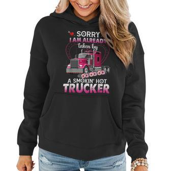 Trucker Truck Sorry I Am Already Taken By A Smokin Hot Trucker Women Hoodie - Seseable