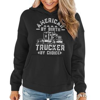 Trucker Truck Trucker American By Birth Trucker By Choice Women Hoodie - Seseable