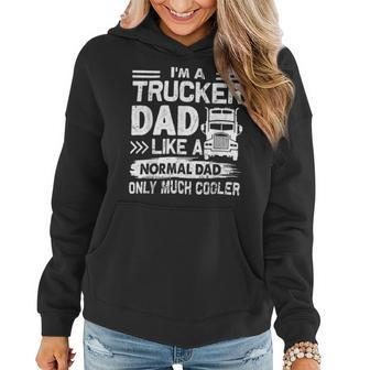 Trucker Trucker Dad Like A Normal Dad Only Much Cooler Women Hoodie - Seseable