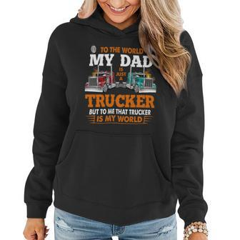 Trucker Trucker Fathers Day To The World My Dad Is Just A Trucker Women Hoodie - Seseable