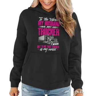 Trucker Truckers Wife To The World My Husband Just A Trucker Women Hoodie - Seseable